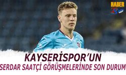 Kayserispor'un Serdar Saatçi Görüşmelerinde Son Durum