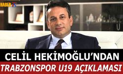 Celil Hekimoğlu'ndan Trabzonspor U19 Açıklaması