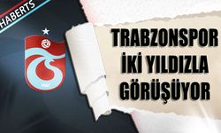 Trabzonspor İki Yıldızla Görüşmeleri Sürdürüyor