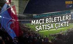 Trabzonspor - Antalyaspor Maçı Biletleri Satışa Çıktı