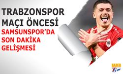 Samsunspor'da Trabzonspor Maçı Öncesi Sürpriz Gelişme