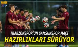 Trabzonspor'da Samsunspor Mesaisi Sürüyor