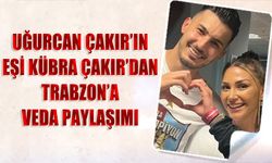 Uğurcan Çakır’ın Eşi Kübra Çakır’dan Trabzon'da Veda Paylaşımı