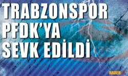 Trabzonspor, PFDK'ya Sevk Edildi