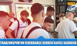 Trabzonspor’un Fenerbahçe Maçı Kamp Kadrosu Açıklandı