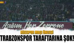 Rizespor Maçı Öncesi Trabzonspor Taraftarına Şok!