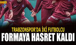 Trabzonspor'da İki Futbolcu Formaya Hasret Kaldı