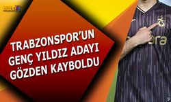 Trabzonspor'un Genç Yıldız Adayı Gözden Kayboldu