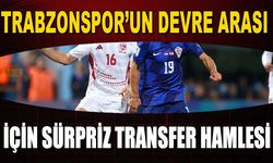 Trabzonspor'da Devre Arası Transferi İçin Sürpriz Hamle