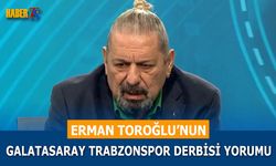 Erman Toroğlu’ndan Galatasaray Trabzonspor Derbisi Yorumu