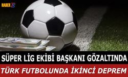 Bahis Skandalı: Bir Süper Lig Kulüp Başkanı Gözaltında