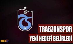 Trabzonspor Yeni Hedefi Belirledi