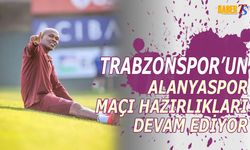 Trabzonspor’da Alanyaspor Maçı Hazırlıkları Hızlandı