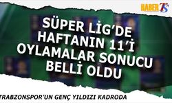 Haftanın 11’i Açıklandı: Trabzonspor'un Genç Yıldızı Kadroda