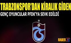 Trabzonspor’dan Kiralık Giden Genç Oyuncular PFDK'lık Oldu