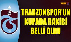 Trabzonspor’un Türkiye Kupası’ndaki Rakibi Belli Oldu