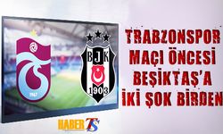 Trabzonspor Maçı Öncesi Beşiktaş'a İki Şok Birden