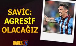 Savic'in Maç Öncesi Açıklamaları