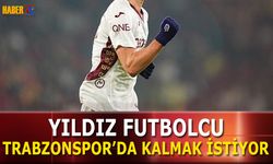 Yıldız Futbolcu Trabzonspor'da Kalmak İstiyor