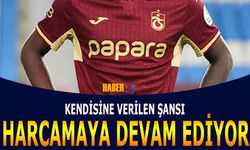 Trabzonspor'da Verilen Şansı Harcamaya Devam Ediyor