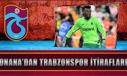 Andre Onana'dan Trabzonspor İtirafları