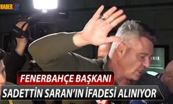 Fenerbahçe Başkanı Sadettin Saran İfade Veriyor