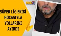 Süper Lig Ekibi Hocasıyla Yollarını Ayırdı