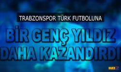 Trabzonspor Türk Futboluna Genç Bir Yıldız Daha Kazandırdı