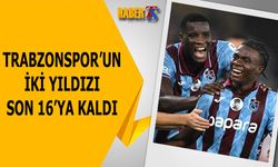 Trabzonspor'un İki Yıldızı Son 16 Turuna Kaldı
