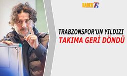 Trabzonspor’da Yıldız Futbolcu Takıma Geri Döndü