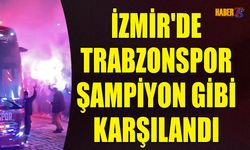Trabzonspor İzmir’de Coşkuyla Karşılandı