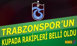 Trabzonspor’un Türkiye Kupası’ndaki Rakipleri Netleşti