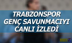 Trabzonspor Genç Savunmacıyı Canlı İzledi