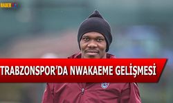 Trabzonspor'da Nwakaeme Gelişmesi
