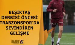 Beşiktaş Derbisi Öncesi Trabzonspor'da Sevindiren Gelişme