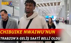 Chibuike Nwaiwu'nin Trabzon'a Geliş Saati Belli Oldu