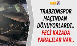 Trabzonspor Maçından Dönüyorlardı! Feci Kazada Yaralılar Var