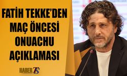 Fatih Tekke'den Maç Öncesi Onuachu Açıklaması