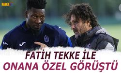 Fatih Tekke'den Onana'ya Yakın İlgi ve Motivasyon Hamlesi