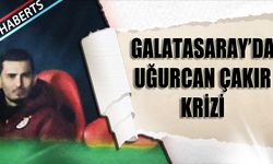 Galatasaray'da Uğurcan Çakır Krizi