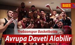 Trabzonspor Basketbolda Avrupa Daveti Alabilir!