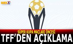 Süper Kupa Maçları Öncesi TFF Alınan Kararı Açıkladı