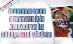 Trabzonspor'un Alanyaspor İle Transfer Görüşmeleri Sürüyor