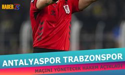 Antalyaspor Trabzonspor Maçının Hakemi Belli Oldu