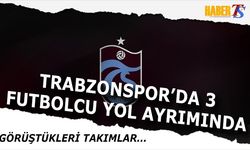 Trabzonspor 3 Futbolcuyla Yollarını Ayırıyor