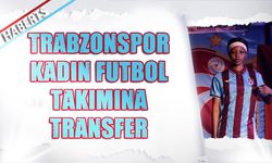 Trabzonspor Kadın Futbol Takımı’ndan Uluslararası Transfer