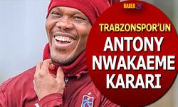 Trabzonspor'un Antony Nwakaeme Kararı