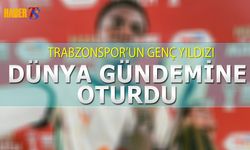 Trabzonspor'un Genç Yıldızı Dünya Gündemine Oturdu