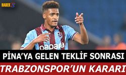 Pina'ya Gelen Teklif Sonrası Trabzonspor'un Kararı