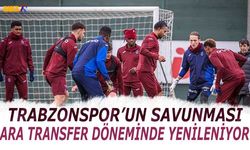 Ara Transfer Döneminde Trabzonspor'un Savunması Yenileniyor